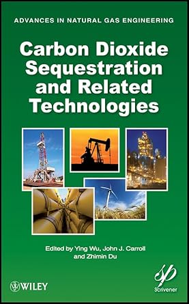 carbon dioxide sequestration and related technologies 1st edition ying wu ,john j carroll ,zhimin du
