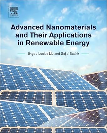 advanced nanomaterials and their applications in renewable energy 1st edition jingbo louise liu ,sajid bashir