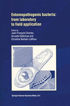 entomopathogenic bacteria from laboratory to field application 1st edition j f charles ,armelle delecluse ,c