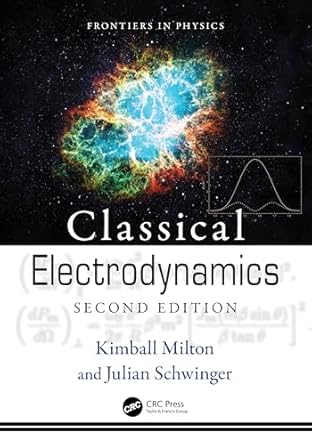 classical electrodynamics 1st edition julian schwinger ,kimball milton 0367522985, 978-0367522988