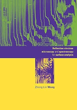reflection electron microscopy and spectroscopy for surface analysis 1st edition zhong lin wang 0521017955,