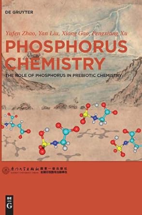 phosphorus chemistry the role of phosphorus in prebiotic chemistry 1st edition yufen zhao ,yan liu ,xiang gao