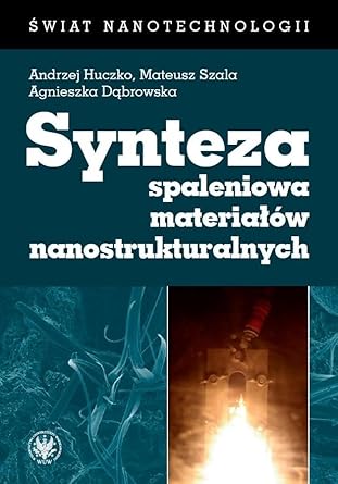 synteza spaleniowa materialow nanostrukturalnych 1st edition andrzej huczko ,mateusz szala ,agnieszka
