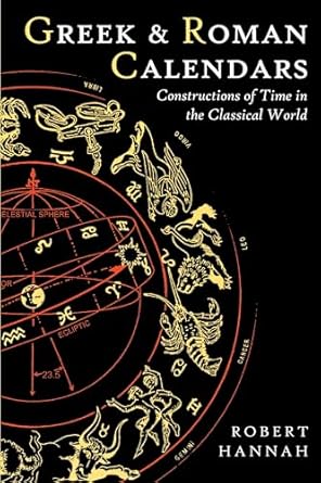 greek and roman calendars constructions of time in the classical world 1st edition robert hannah 0715633015,