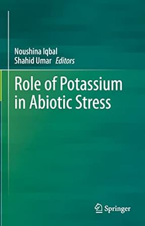 role of potassium in abiotic stress 1st edition noushina iqbal ,shahid umar 9811644608, 978-9811644603