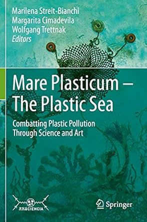 mare plasticum the plastic sea combatting plastic pollution through science and art 1st edition marilena
