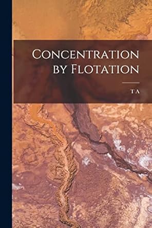 concentration by flotation 1st edition t a 1864 rickard 101700983x, 978-1017009835
