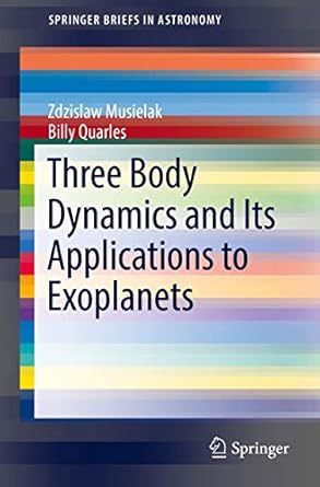 three body dynamics and its applications to exoplanets 1st edition zdzislaw musielak ,billy quarles