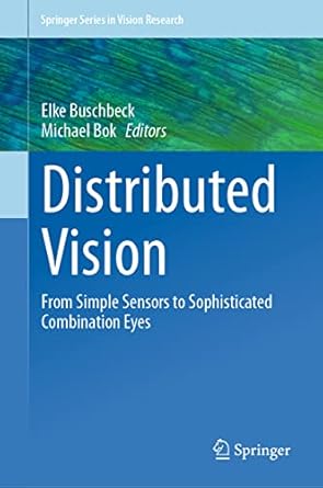 distributed vision from simple sensors to sophisticated combination eyes 1st edition elke buschbeck ,michael