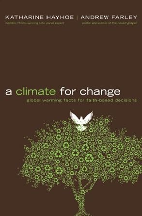 a climate for change global warming facts for faith based decisions 1st edition katharine hayhoe ,andrew
