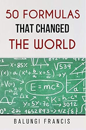 50 formulas that changed the world 1st edition balungi francis 1652149171, 978-1652149170