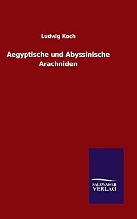 aegyptische und abyssinische arachniden 1st edition ludwig koch 384607523x, 978-3846075234