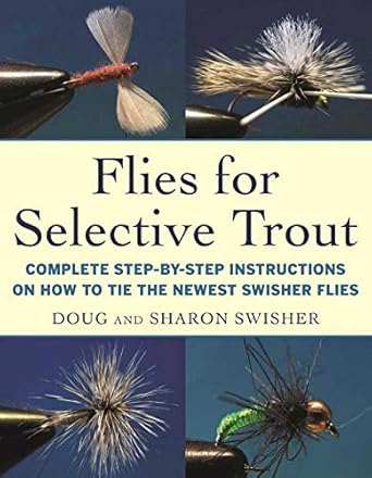flies for selective trout complete step by step instructions on how to tie the newest swisher flies 1st