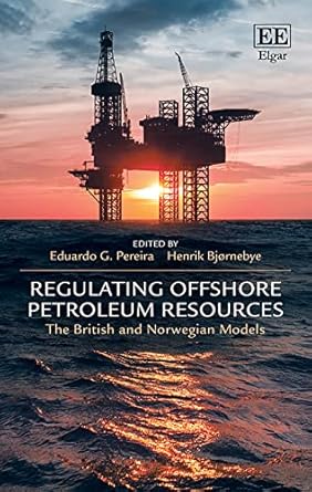 regulating offshore petroleum resources the british and norwegian models 1st edition eduardo g pereira