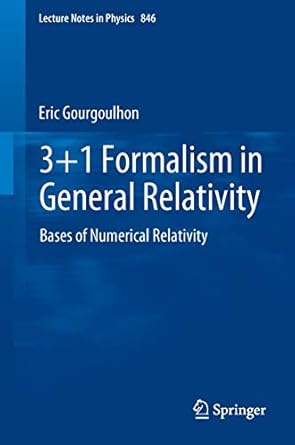 3+1 formalism in general relativity bases of numerical relativity 1st edition eric gourgoulhon 3642245242,