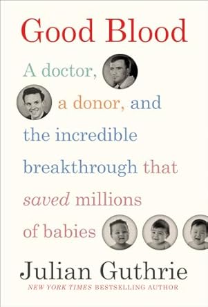 good blood a doctor a donor and the incredible breakthrough that saved millions of babies 1st edition julian
