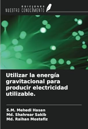 utilizar la energia gravitacional para producir electricidad utilizable 1st edition s m mehedi hasan ,md