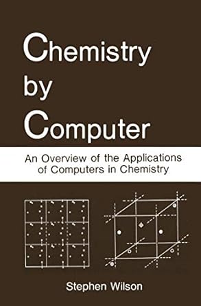 chemistry by computer an overview of the applications of computers in chemistry 1st edition stephen wilson