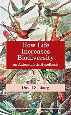 how life increases biodiversity an autocatalytic hypothesis 1st edition david seaborg 1138341401,