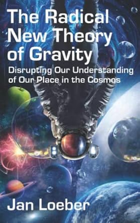 the radical new theory of gravity disrupting our understanding of our place in the cosmos 1st edition jan