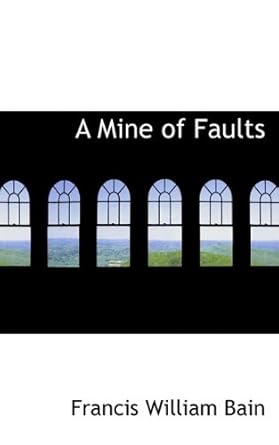 a mine of faults 1st edition francis william bain 1115471775, 978-1115471770