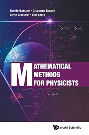 mathematical methods for physicists 1st edition danilo babusci ,giuseppe dattoli ,silvia licciardi ,elio