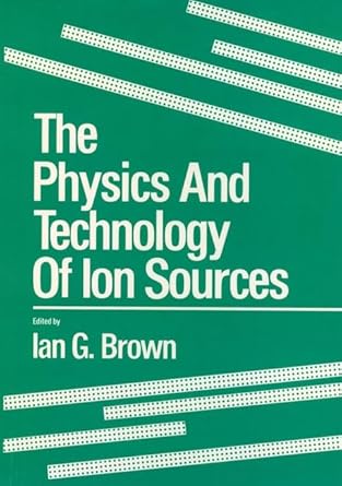 the physics and technology of ion sources 1st edition ian g brown 0471857084, 978-0471857082