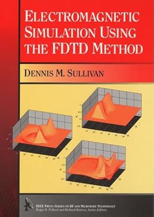 electromagnetic simulation using the fdtd method 1st edition dennis m sullivan 0780347471, 978-0780347472