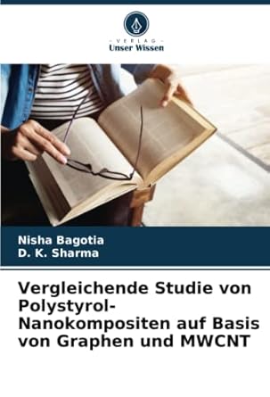 vergleichende studie von polystyrol nanokompositen auf basis von graphen und mwcnt 1st edition nisha bagotia