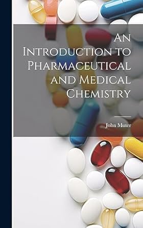 an introduction to pharmaceutical and medical chemistry 1st edition john muter 1020385936, 978-1020385933