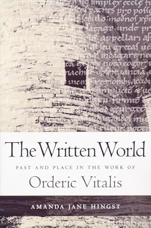 written world past and place in the work of orderic vitalis 1st edition amanda jane hingst 0268030863,
