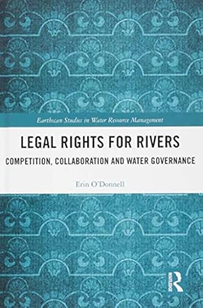 legal rights for rivers competition collaboration and water governance 1st edition erin o'donnell 1138603252,