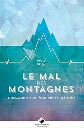 le mal des montagnes lacclimatation en haute altitude 1st edition pascal daleau 236545075x, 978-2365450751