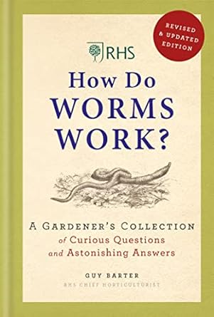 rhs how do worms work a gardeners collection of curious questions and astonishing answers 1st edition guy