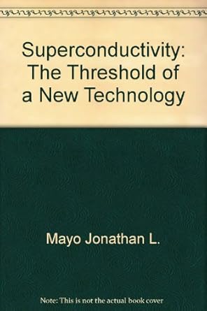 superconductivity the threshold of a new technology 1st edition johnathan l mayo ,jonathan l mayo 0830691227,
