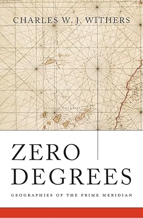 zero degrees geographies of the prime meridian 1st edition charles w j withers 0674088816, 978-0674088818