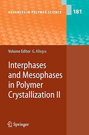 interphases and mesophases in polymer crystallization ii 1st edition giuseppe allegra ,a abe , auriemma ,s