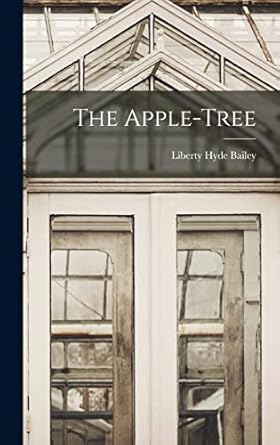the apple tree 1st edition liberty hyde bailey 1016697902, 978-1016697903