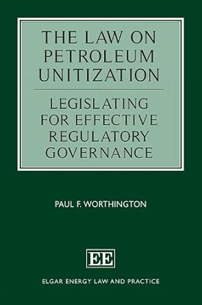 the law on petroleum unitization legislating for effective regulatory governance 1st edition paul f