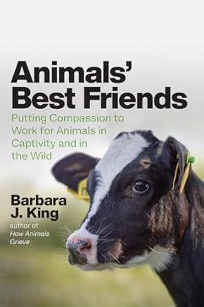 animals best friends putting compassion to work for animals in captivity and in the wild 1st edition barbara