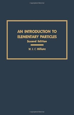 an introduction to elementary particles 1st edition w s c williams 0127567569, 978-0127567563