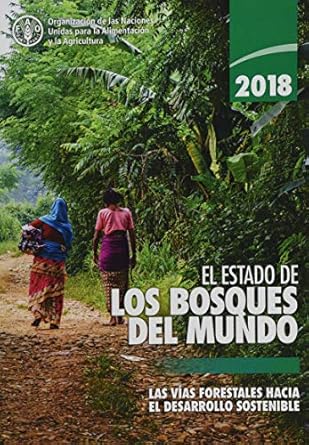 el estado de los bosques del mundo 2018 las vias forestales hacia el desarrollo sostenible 1st edition