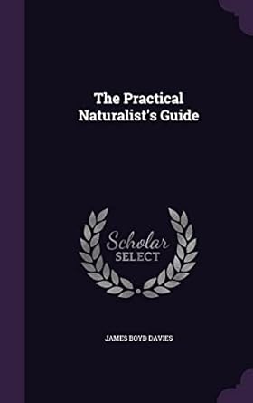 the practical naturalists guide 1st edition james boyd davies 1355752965, 978-1355752967