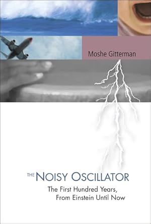 noisy oscillator the the first hundred years from einstein until now 1st edition moshe gitterman 9812565124,