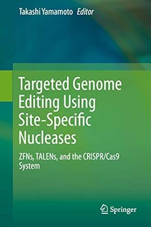 targeted genome editing using site specific nucleases zfns talens and the crispr/cas9 system 1st edition