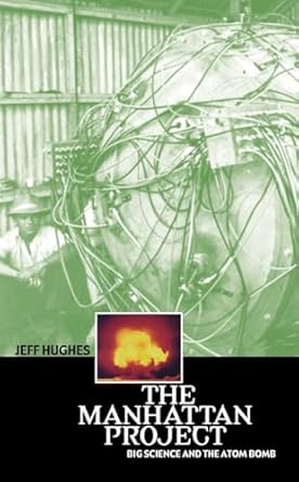 the manhattan project big science and the atom bomb 1st edition jeff hughes 0231131534, 978-0231131537
