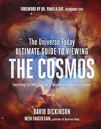 the universe today ultimate guide to viewing the cosmos everything you need to know to become an amateur