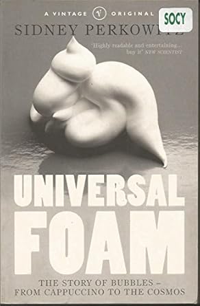universal foam exploring the science of natures most mysterious substance 1st edition sidney perkowitz