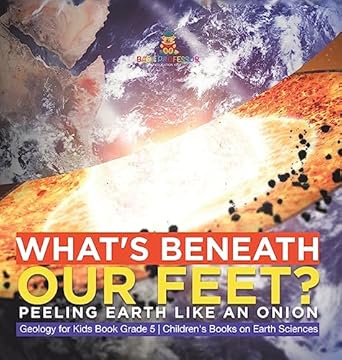 whats beneath our feet peeling earth like an onion geology for kids book grade 5 childrens books on earth