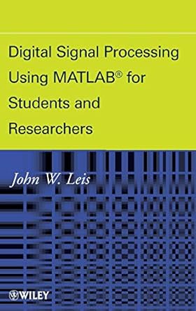 digital signal processing using matlab for students and researchers 1st edition john w leis 0470880910,